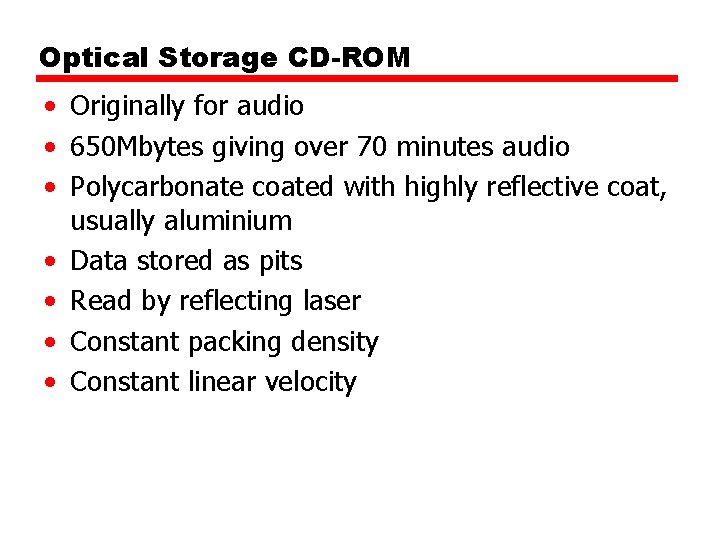 Optical Storage CD-ROM • Originally for audio • 650 Mbytes giving over 70 minutes