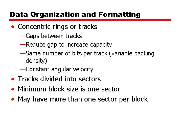 Data Organization and Formatting • Concentric rings or tracks —Gaps between tracks —Reduce gap