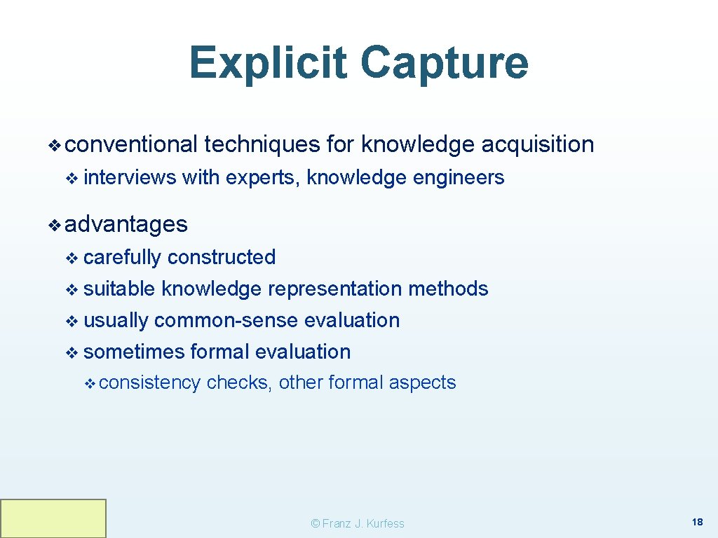Explicit Capture ❖ conventional v interviews techniques for knowledge acquisition with experts, knowledge engineers Explicit Capture ❖ conventional v interviews techniques for knowledge acquisition with experts, knowledge engineers