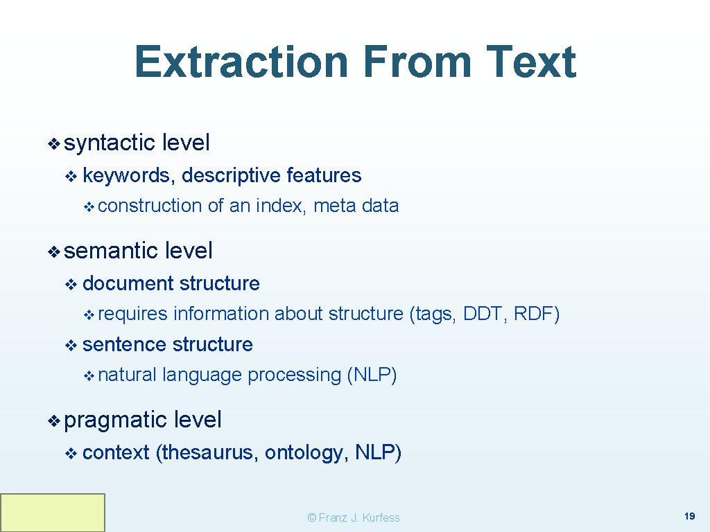 Extraction From Text ❖ syntactic level v keywords, descriptive features v construction ❖ semantic Extraction From Text ❖ syntactic level v keywords, descriptive features v construction ❖ semantic
