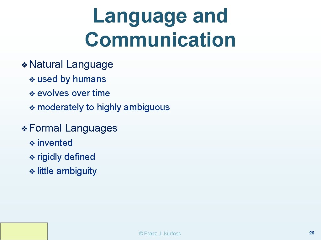 Language and Communication ❖ Natural Language v used by humans v evolves over time Language and Communication ❖ Natural Language v used by humans v evolves over time
