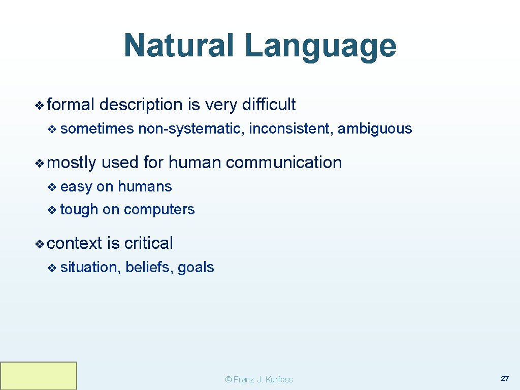 Natural Language ❖ formal description is very difficult v sometimes ❖ mostly non-systematic, inconsistent, Natural Language ❖ formal description is very difficult v sometimes ❖ mostly non-systematic, inconsistent,