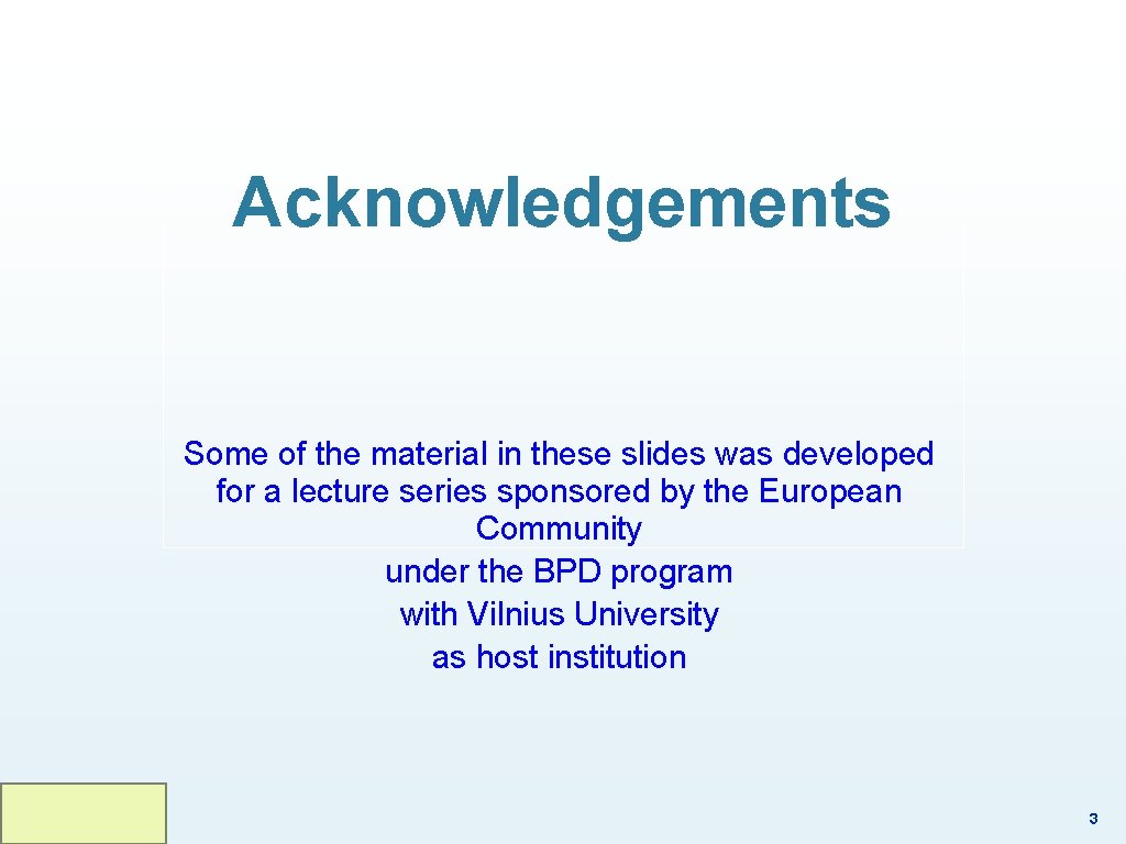 Acknowledgements Some of the material in these slides was developed for a lecture series Acknowledgements Some of the material in these slides was developed for a lecture series
