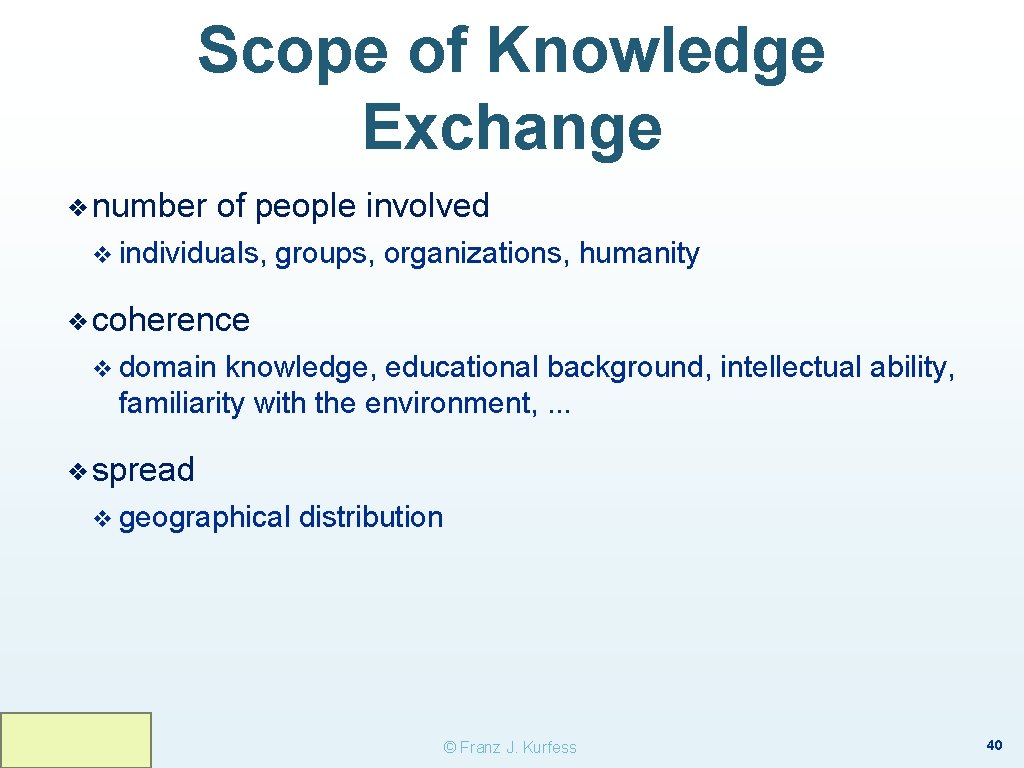 Scope of Knowledge Exchange ❖ number of people involved v individuals, groups, organizations, humanity Scope of Knowledge Exchange ❖ number of people involved v individuals, groups, organizations, humanity