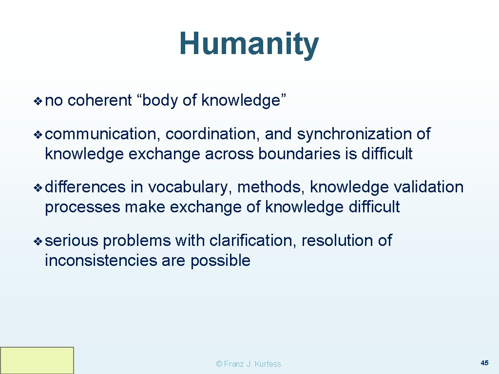 Humanity ❖ no coherent “body of knowledge” ❖ communication, coordination, and synchronization of knowledge Humanity ❖ no coherent “body of knowledge” ❖ communication, coordination, and synchronization of knowledge