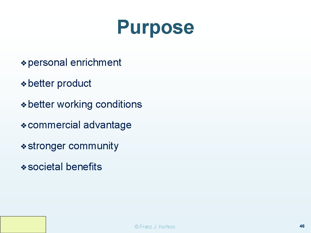 Purpose ❖ personal enrichment ❖ better product ❖ better working conditions ❖ commercial ❖ Purpose ❖ personal enrichment ❖ better product ❖ better working conditions ❖ commercial ❖