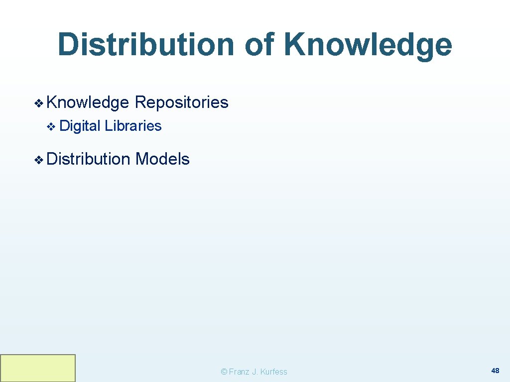 Distribution of Knowledge ❖ Knowledge v Digital Repositories Libraries ❖ Distribution Models © Franz Distribution of Knowledge ❖ Knowledge v Digital Repositories Libraries ❖ Distribution Models © Franz
