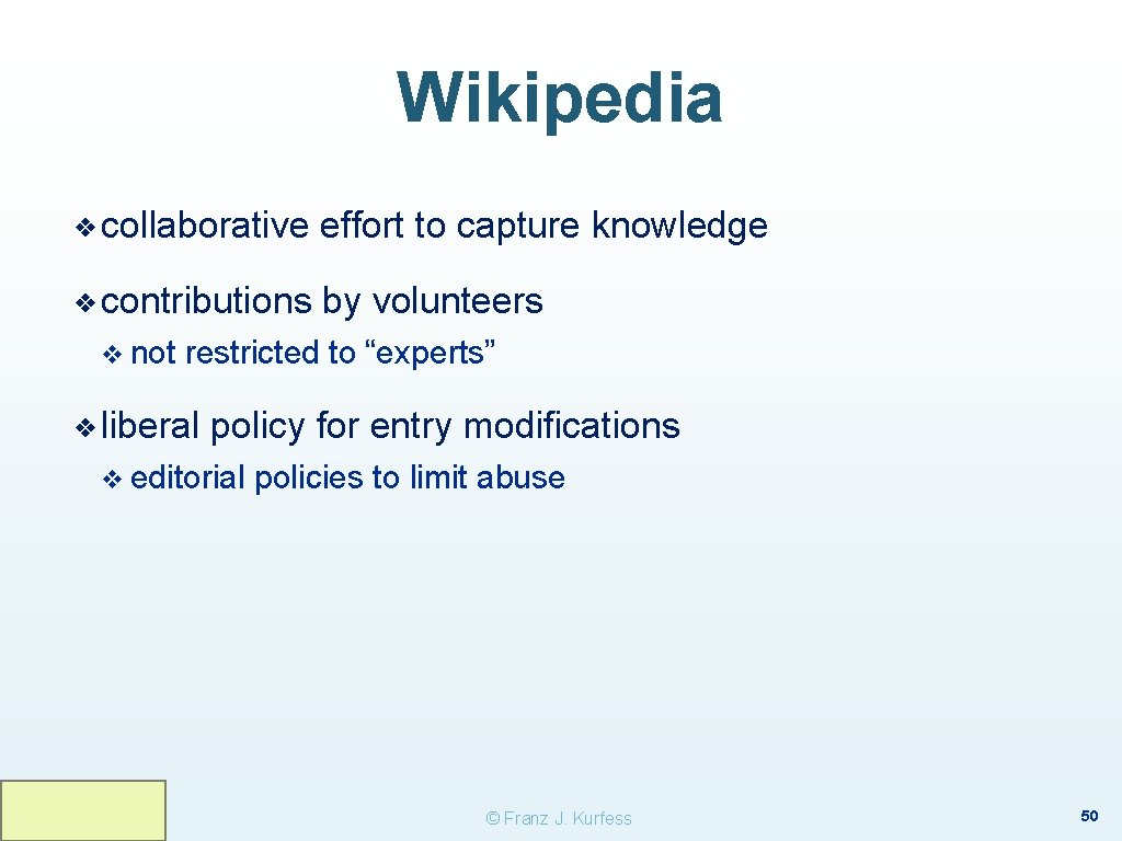 Wikipedia ❖ collaborative effort to capture knowledge ❖ contributions by volunteers v not restricted Wikipedia ❖ collaborative effort to capture knowledge ❖ contributions by volunteers v not restricted
