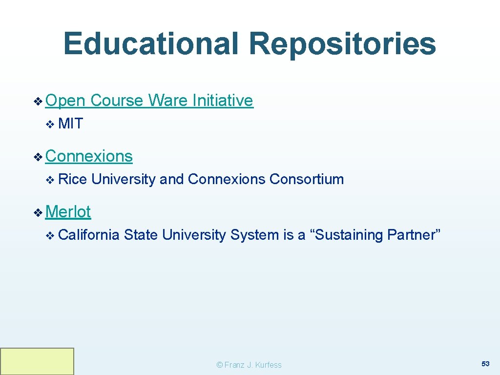 Educational Repositories ❖ Open Course Ware Initiative v MIT ❖ Connexions v Rice University Educational Repositories ❖ Open Course Ware Initiative v MIT ❖ Connexions v Rice University