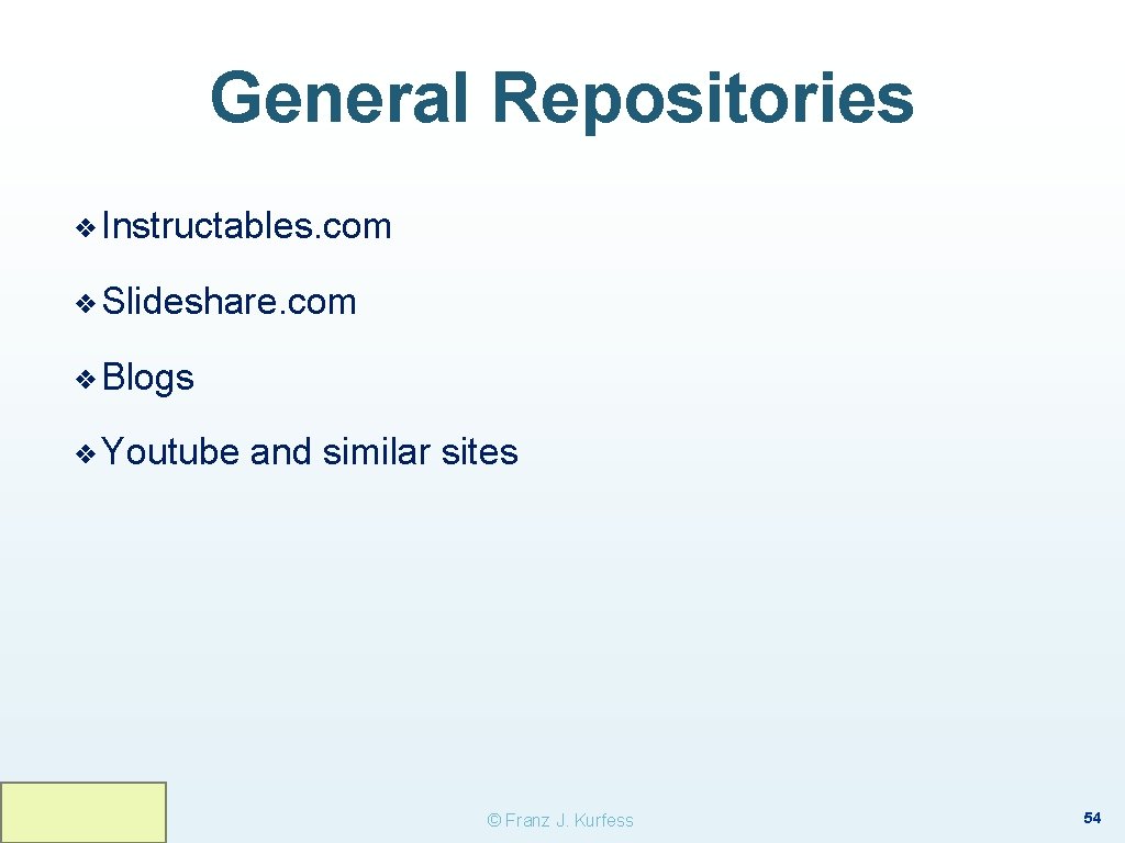General Repositories ❖ Instructables. com ❖ Slideshare. com ❖ Blogs ❖ Youtube and similar General Repositories ❖ Instructables. com ❖ Slideshare. com ❖ Blogs ❖ Youtube and similar