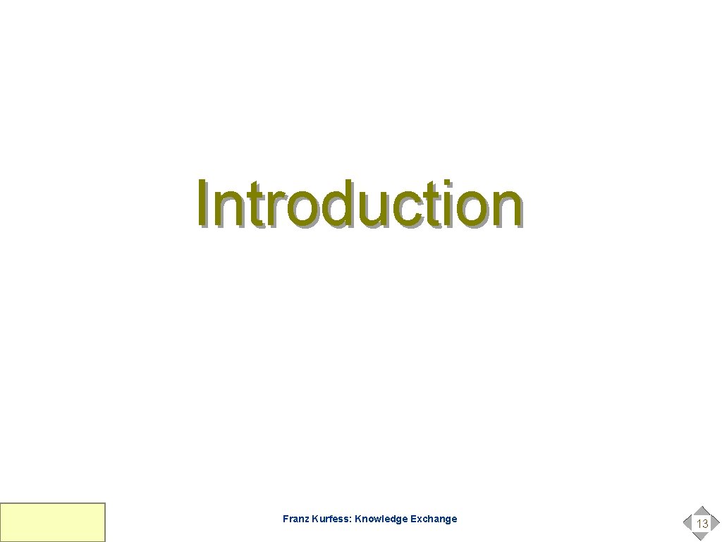 Introduction Franz Kurfess: Knowledge Exchange 13 Introduction Franz Kurfess: Knowledge Exchange 13