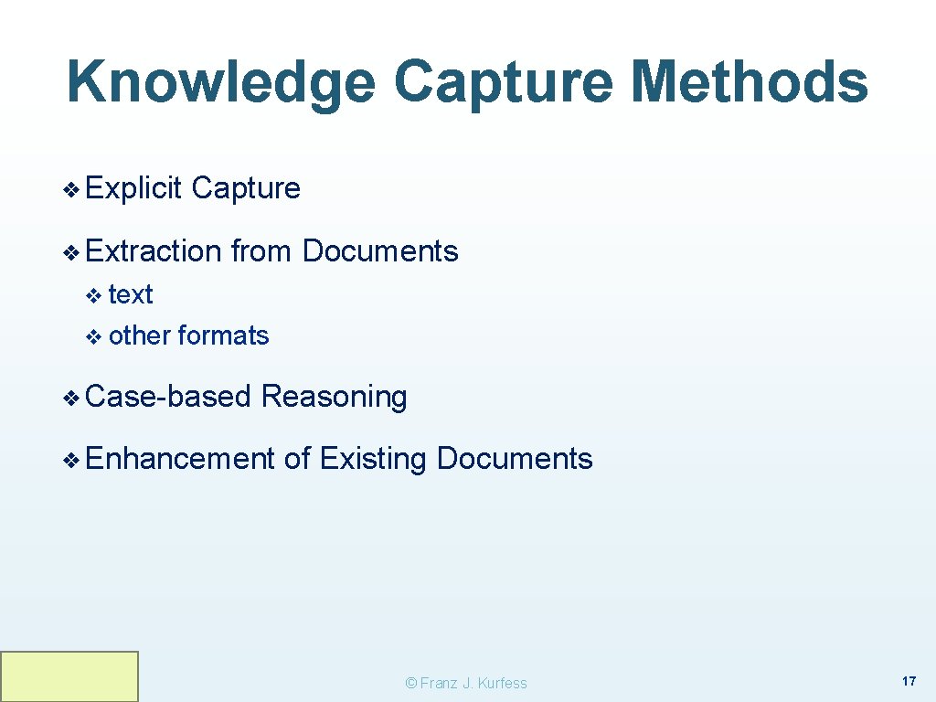 Knowledge Capture Methods ❖ Explicit Capture ❖ Extraction from Documents v text v other Knowledge Capture Methods ❖ Explicit Capture ❖ Extraction from Documents v text v other