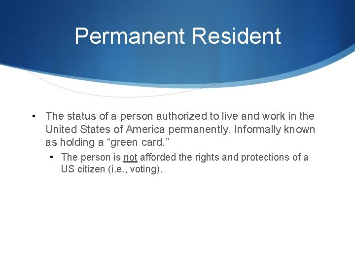 Permanent Resident • The status of a person authorized to live and work in