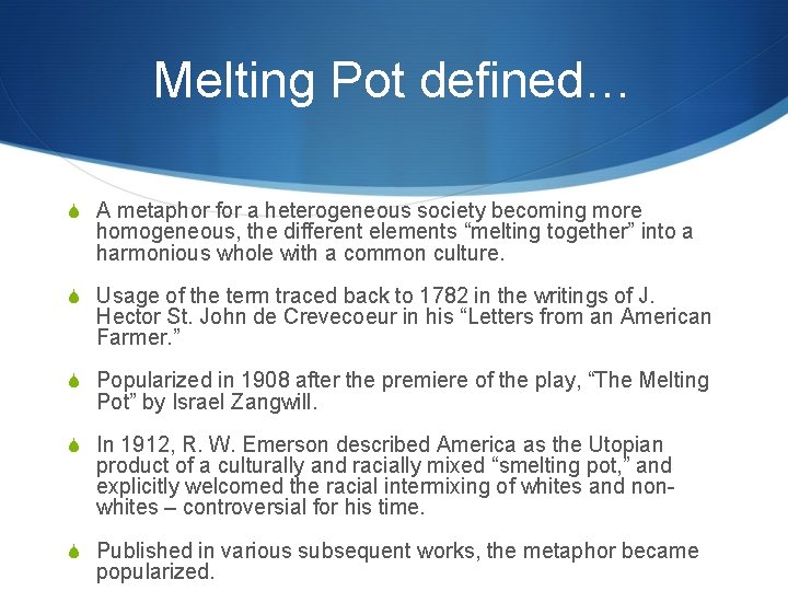 Melting Pot defined… A metaphor for a heterogeneous society becoming more homogeneous, the different