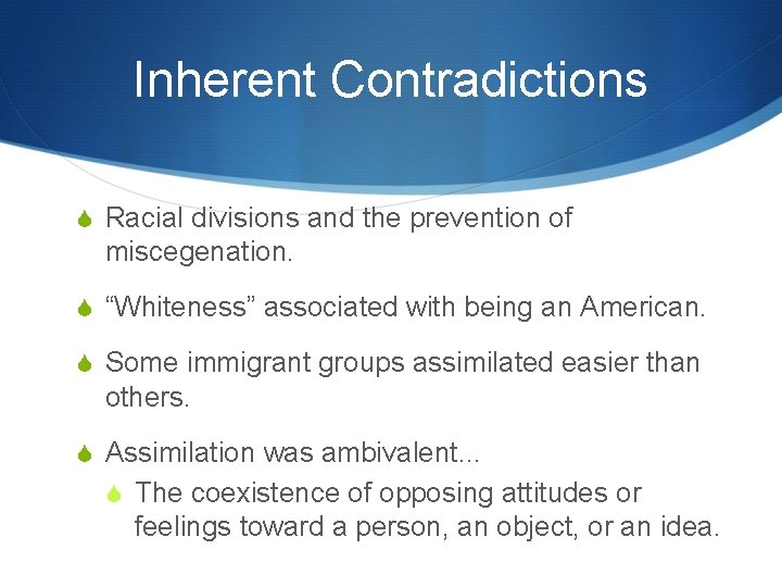 Inherent Contradictions Racial divisions and the prevention of miscegenation. “Whiteness” associated with being an