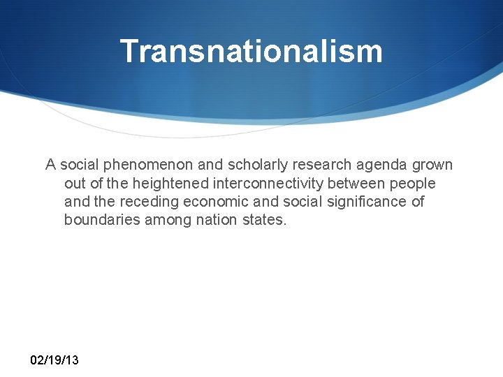 Transnationalism A social phenomenon and scholarly research agenda grown out of the heightened interconnectivity