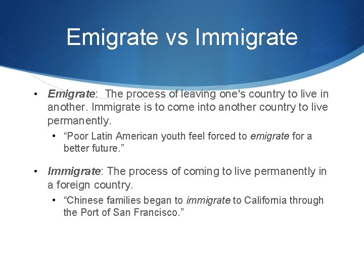 Emigrate vs Immigrate • Emigrate: The process of leaving one's country to live in