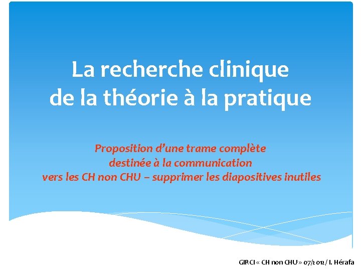 La recherche clinique de la théorie à la pratique Proposition d’une trame complète destinée