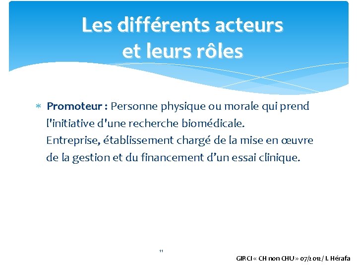 Les différents acteurs et leurs rôles Promoteur : Personne physique ou morale qui prend