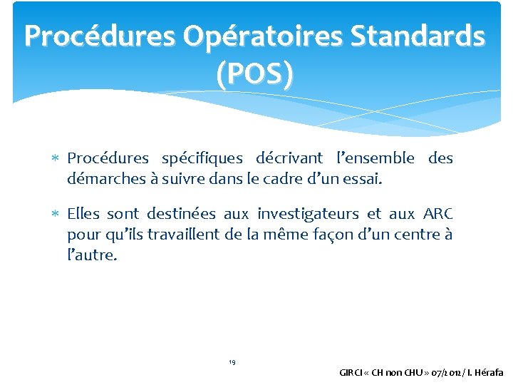 Procédures Opératoires Standards (POS) Procédures spécifiques décrivant l’ensemble des démarches à suivre dans le