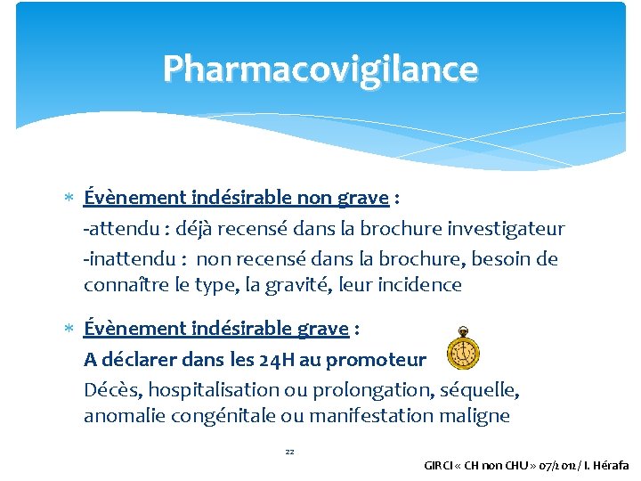 Pharmacovigilance Évènement indésirable non grave : -attendu : déjà recensé dans la brochure investigateur