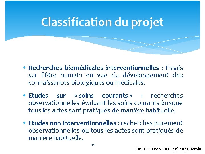 Classification du projet • Recherches biomédicales interventionnelles : Essais sur l’être humain en vue