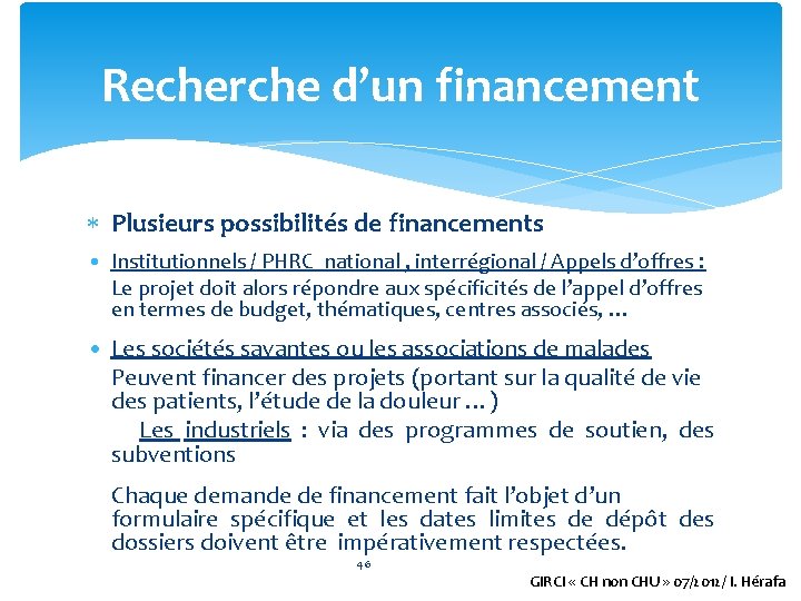 Recherche d’un financement Plusieurs possibilités de financements • Institutionnels / PHRC national , interrégional