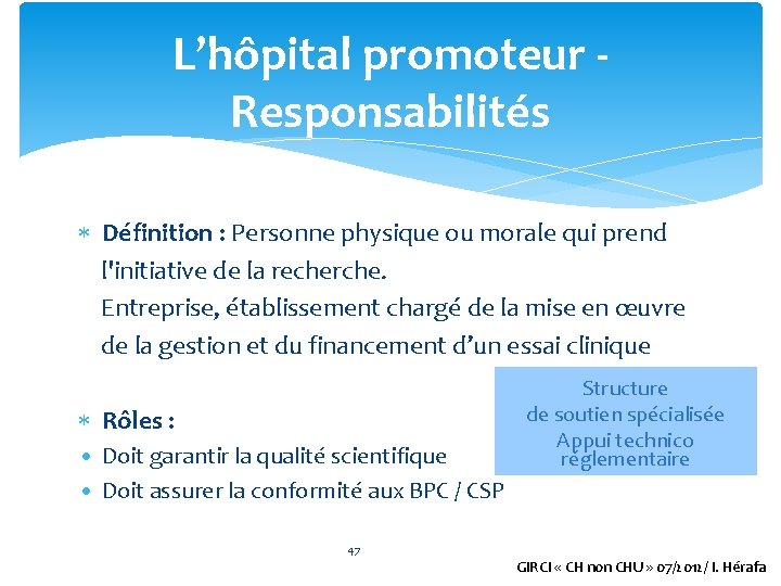 L’hôpital promoteur - Responsabilités Définition : Personne physique ou morale qui prend l'initiative de