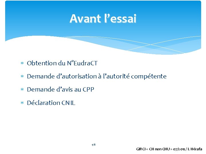 Avant l’essai Obtention du N°Eudra. CT Demande d’autorisation à l’autorité compétente Demande d’avis au