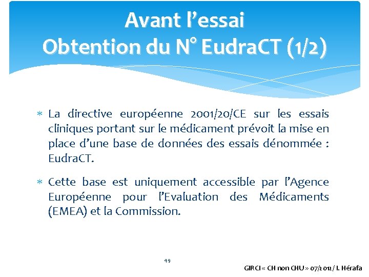 Avant l’essai Obtention du N° Eudra. CT (1/2) La directive européenne 2001/20/CE sur les