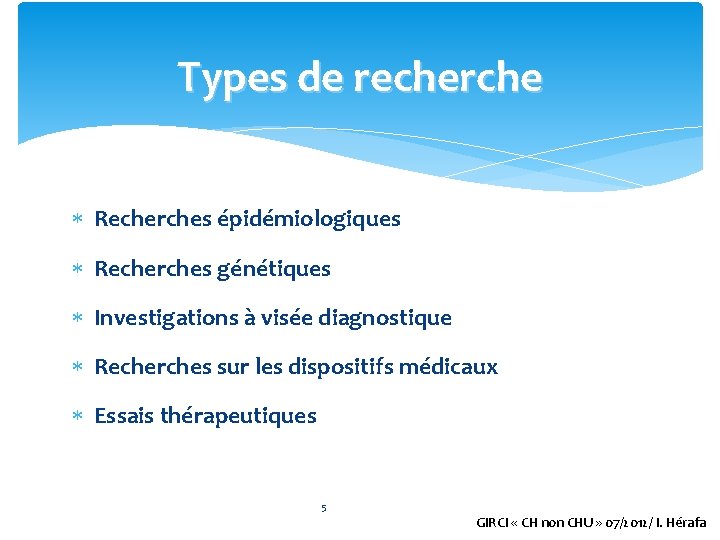 Types de recherche Recherches épidémiologiques Recherches génétiques Investigations à visée diagnostique Recherches sur les