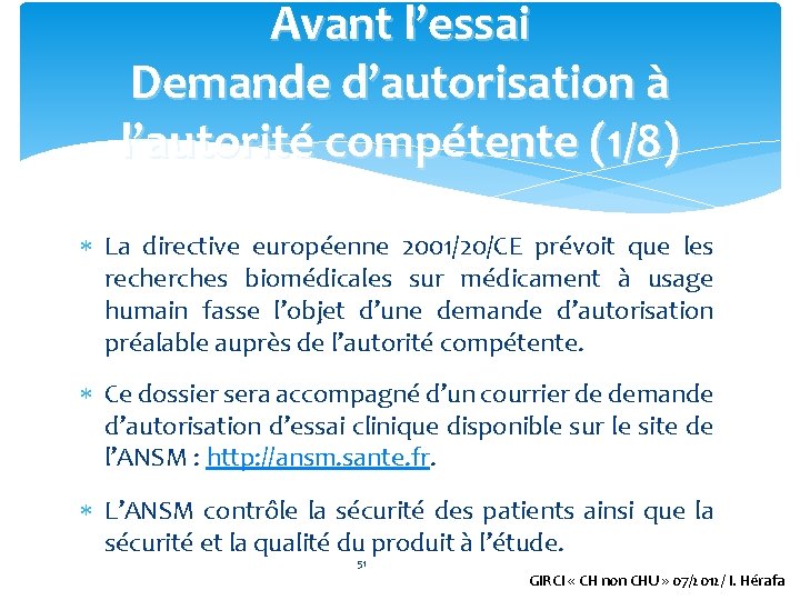 Avant l’essai Demande d’autorisation à l’autorité compétente (1/8) La directive européenne 2001/20/CE prévoit que