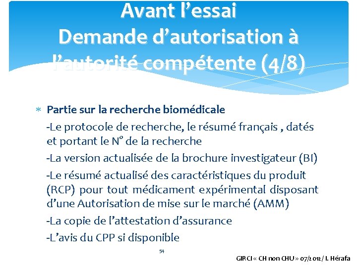 Avant l’essai Demande d’autorisation à l’autorité compétente (4/8) Partie sur la recherche biomédicale -Le