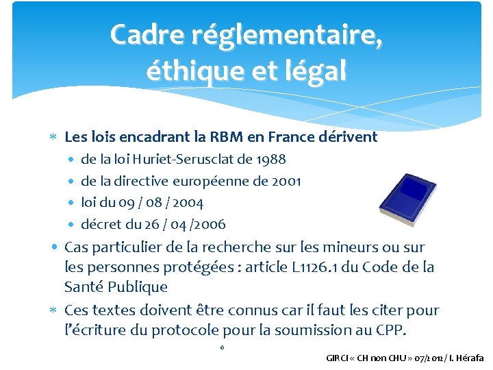 Cadre réglementaire, éthique et légal Les lois encadrant la RBM en France dérivent •