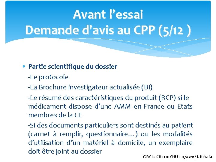 Avant l’essai Demande d’avis au CPP (5/12 ) • Partie scientifique du dossier -Le