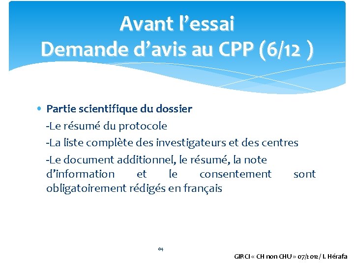 Avant l’essai Demande d’avis au CPP (6/12 ) • Partie scientifique du dossier -Le