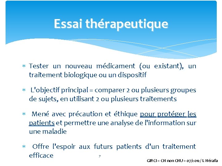 Essai thérapeutique Tester un nouveau médicament (ou existant), un traitement biologique ou un dispositif