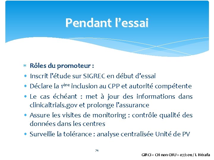 Pendant l’essai Rôles du promoteur : • Inscrit l’étude sur SIGREC en début d’essai
