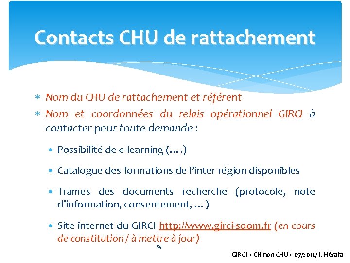 Contacts CHU de rattachement Nom du CHU de rattachement et référent Nom et coordonnées