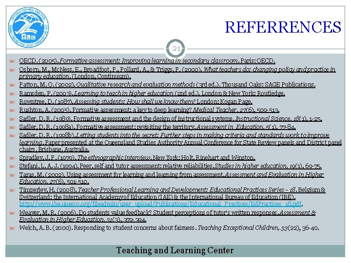 REFERRENCES 21 OECD. (2005). Formative assessment: Improving learning in secondary classroom. Paris: OECD. Osborn,