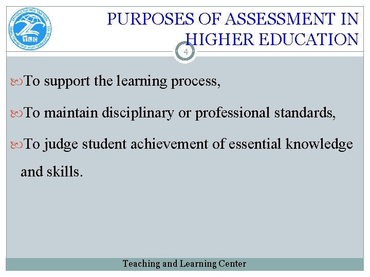 PURPOSES OF ASSESSMENT IN HIGHER EDUCATION 4 To support the learning process, To maintain