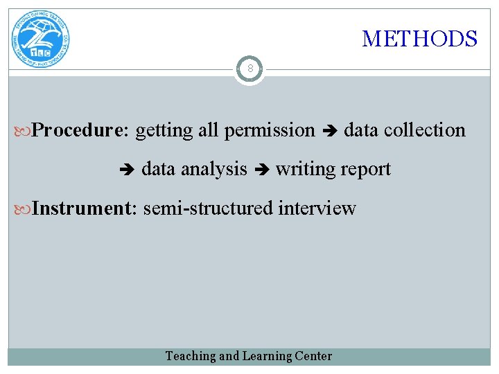 METHODS 8 Procedure: getting all permission data collection data analysis writing report Instrument: semi-structured