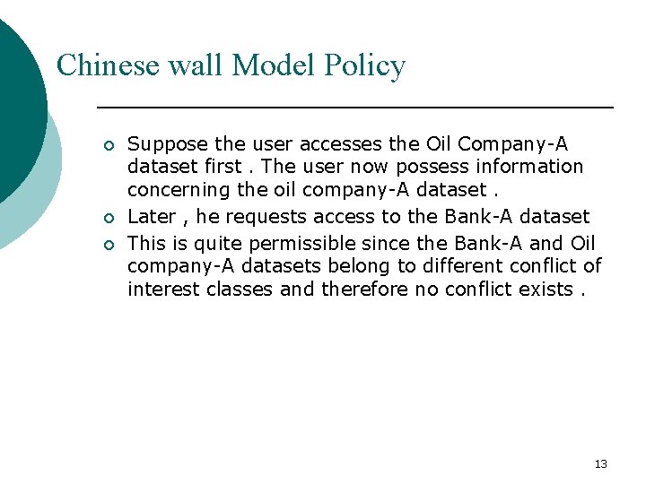 Chinese wall Model Policy ¡ ¡ ¡ Suppose the user accesses the Oil Company-A
