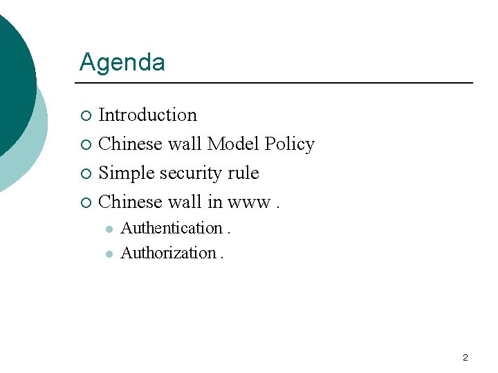 Agenda Introduction ¡ Chinese wall Model Policy ¡ Simple security rule ¡ Chinese wall