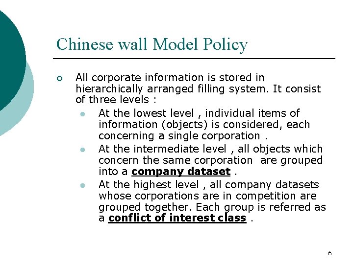 Chinese wall Model Policy ¡ All corporate information is stored in hierarchically arranged filling