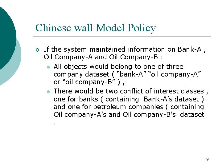 Chinese wall Model Policy ¡ If the system maintained information on Bank-A , Oil