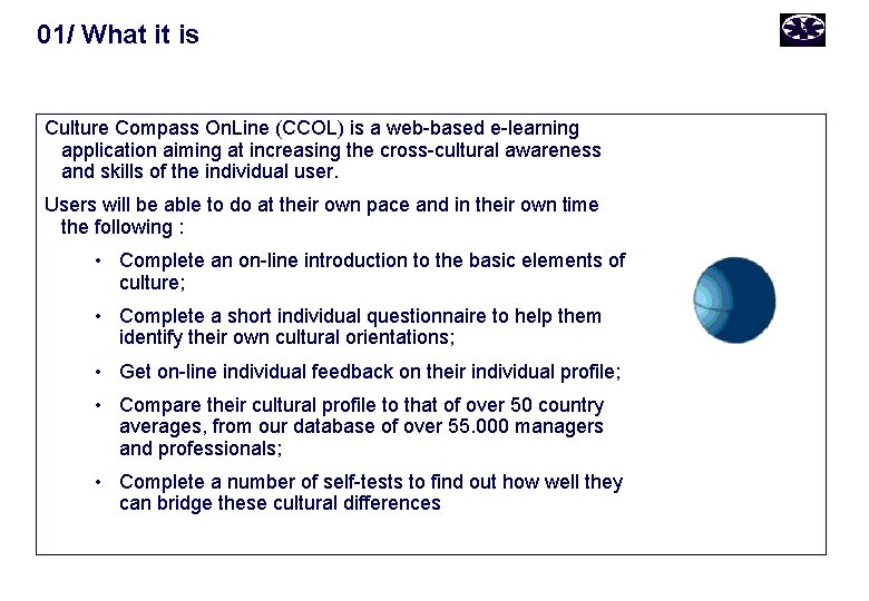 01/ What it is Culture Compass On. Line (CCOL) is a web-based e-learning application
