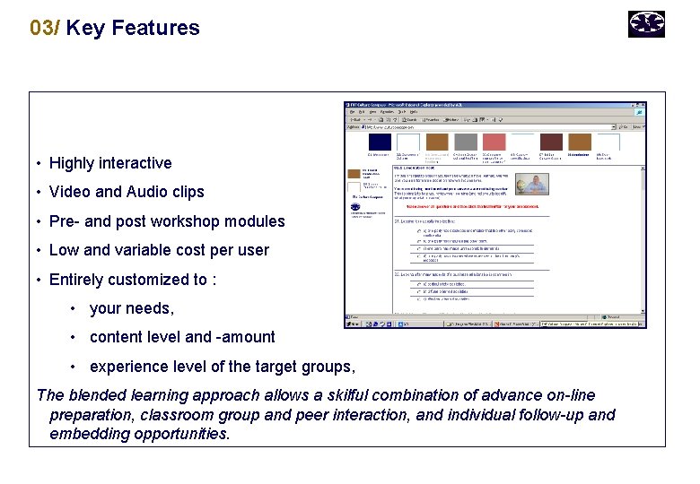 03/ Key Features • Highly interactive • Video and Audio clips • Pre- and