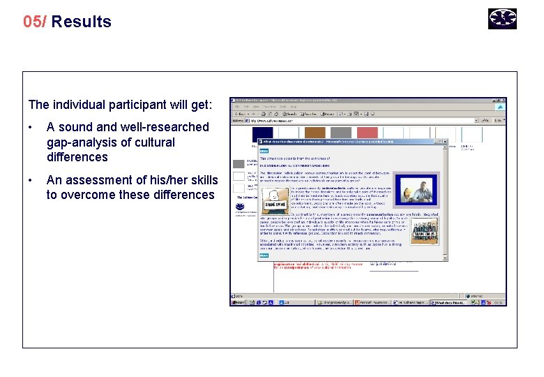 05/ Results The individual participant will get: • A sound and well-researched gap-analysis of