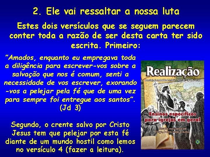 2. Ele vai ressaltar a nossa luta Estes dois versículos que se seguem parecem